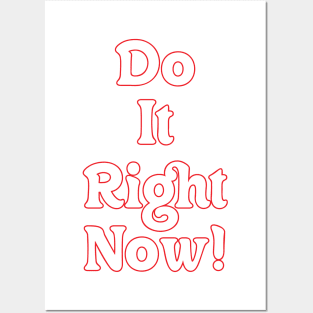 DO IT RIGHT NOW! Posters and Art